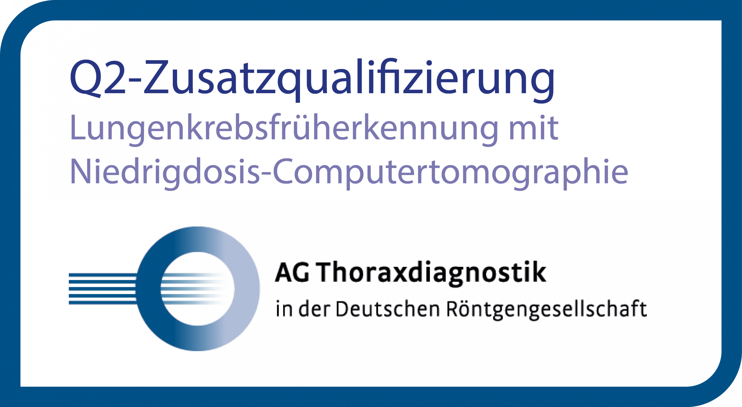 Q2-Zusatzqualifizierung Lungenkrebsfrüherkennung mit Niedrigdosis-Computertomographie – zertifiziertes Qualitätssiegel der AG Thoraxdiagnostik in der Deutschen Röntgengesellschaft für präzise und schonende Lungenkrebsdiagnostik